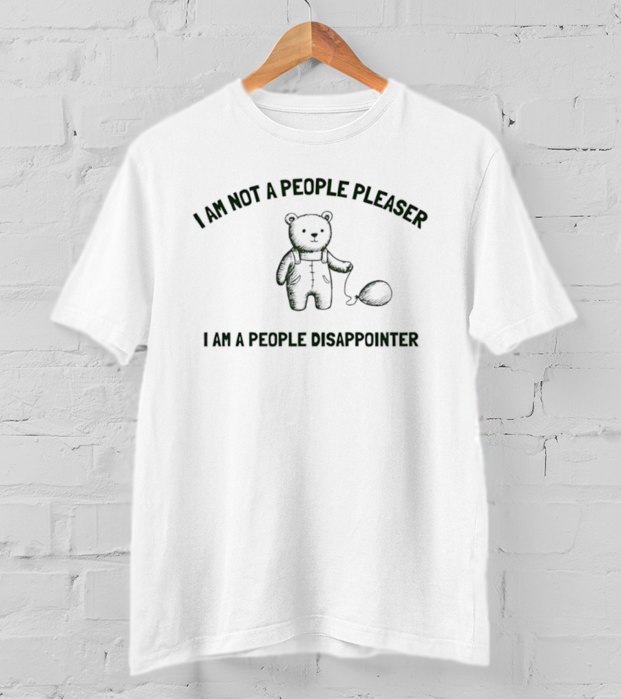 I Am Not A People Pleaser I Am A People Disappointer Bear With Balloon T-Shirt