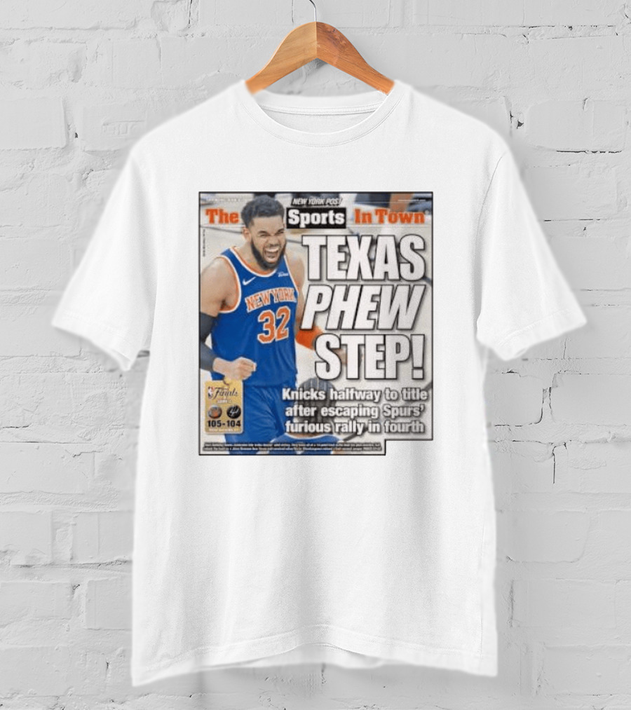 New York Knicks Sports In Town Texas Phew Step Knicks Halfway To Title After Escaping Spurs Furious Rally In Fourth T-Shirt