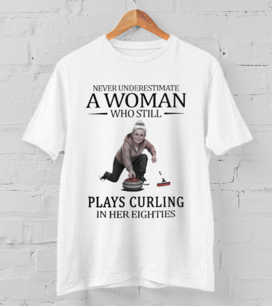Never Underestimate A Woman Who Plays Curling In Her Eighties T-Shirt
