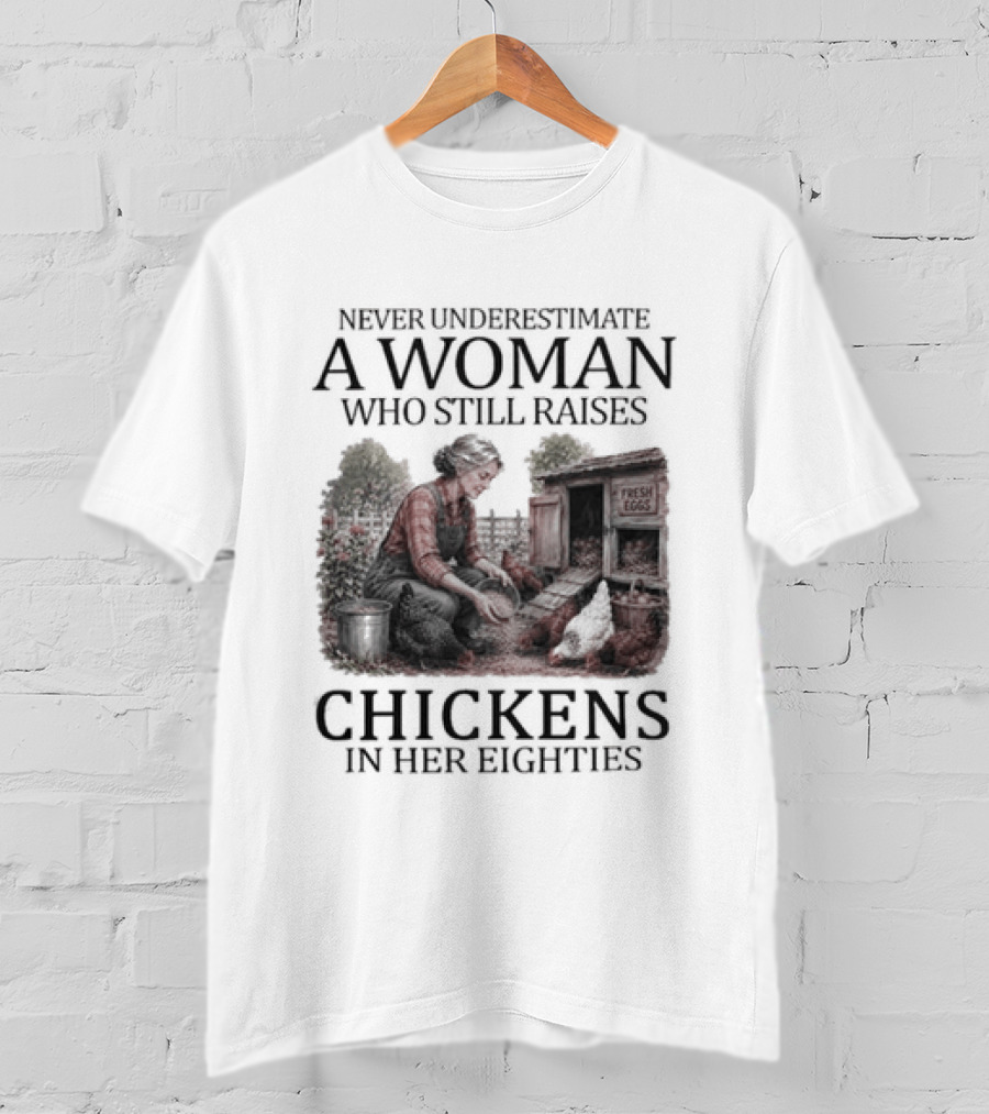 Never Underestimate A Woman Raising Chickens In Her Eighties T-Shirt