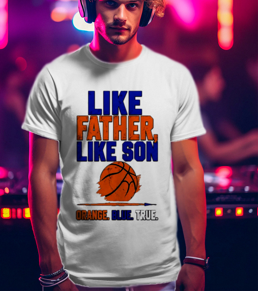 New York Knicks Basketball Like Father Like Son Orange Blue True 2026 Edition T-Shirt