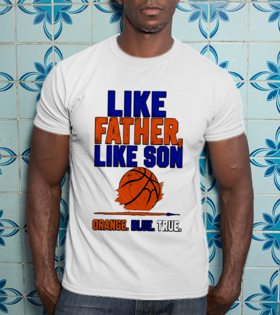 New York Knicks Basketball Like Father Like Son Orange Blue True 2026 Edition T-Shirt