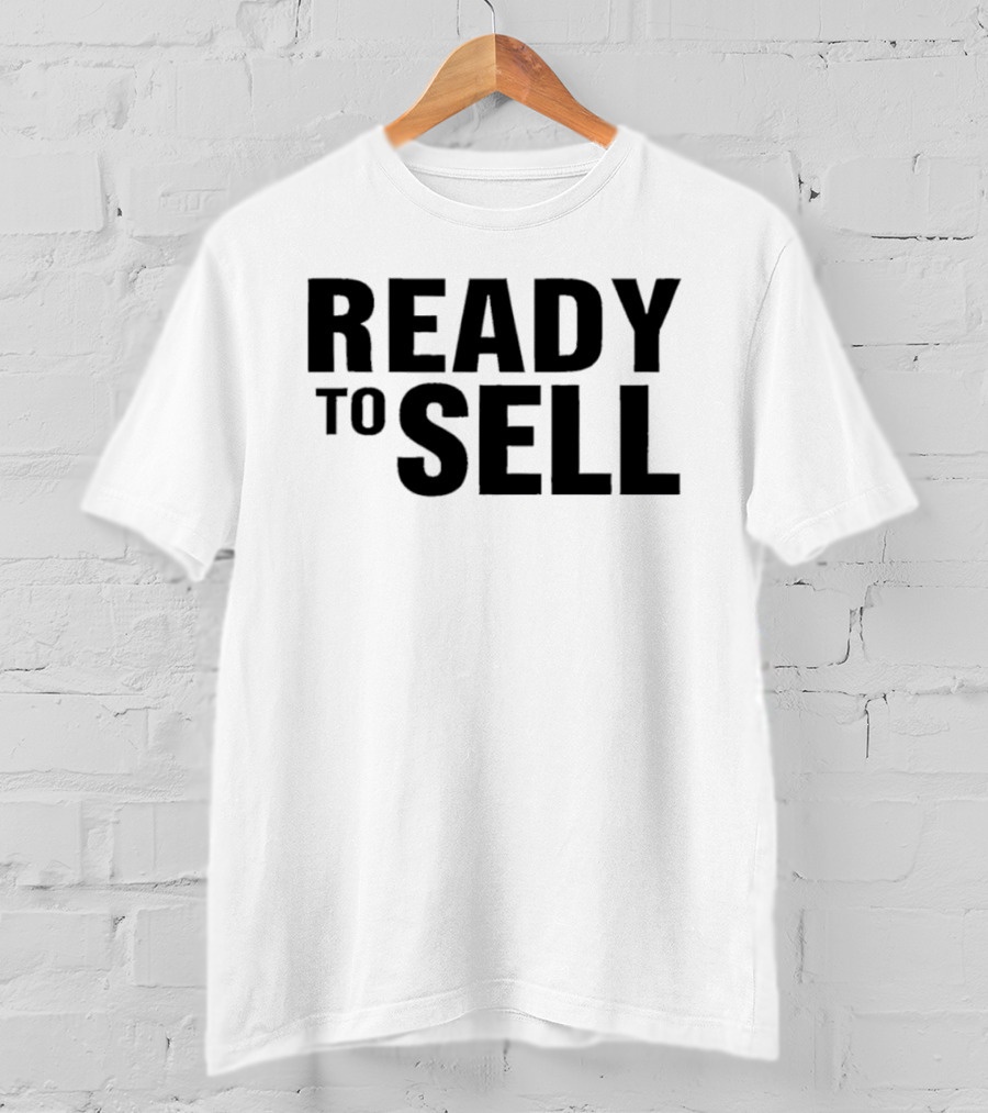 Ready To Sell T-Shirt