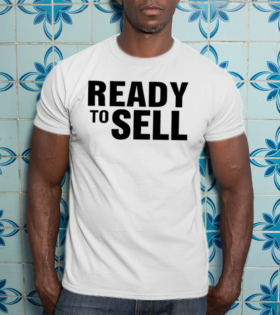 Ready To Sell T-Shirt