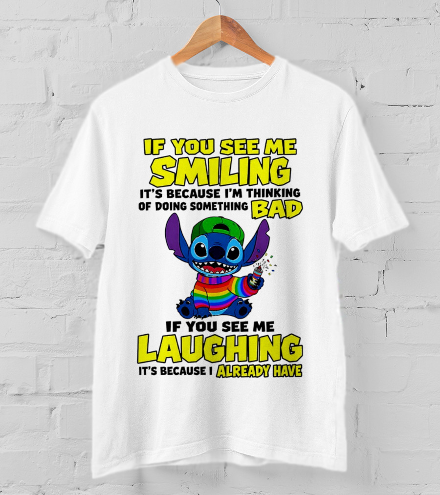 If You See Me Smiling It's Because I'm Thinking Of Doing Something Bad If You See Me Laughing It's Because I Already Have Stitch Disney T-Shirt