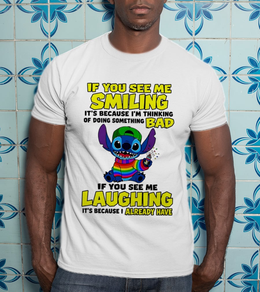 If You See Me Smiling It's Because I'm Thinking Of Doing Something Bad If You See Me Laughing It's Because I Already Have Stitch Disney T-Shirt