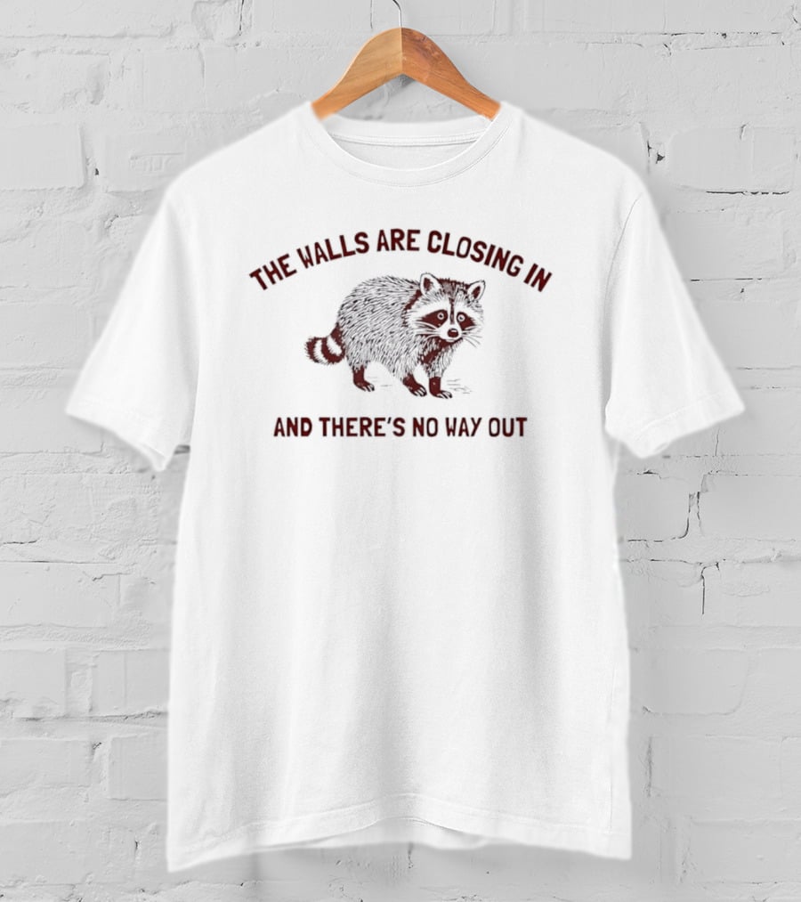 The Walls Are Closing In And There's No Way Out Raccoon T-Shirt