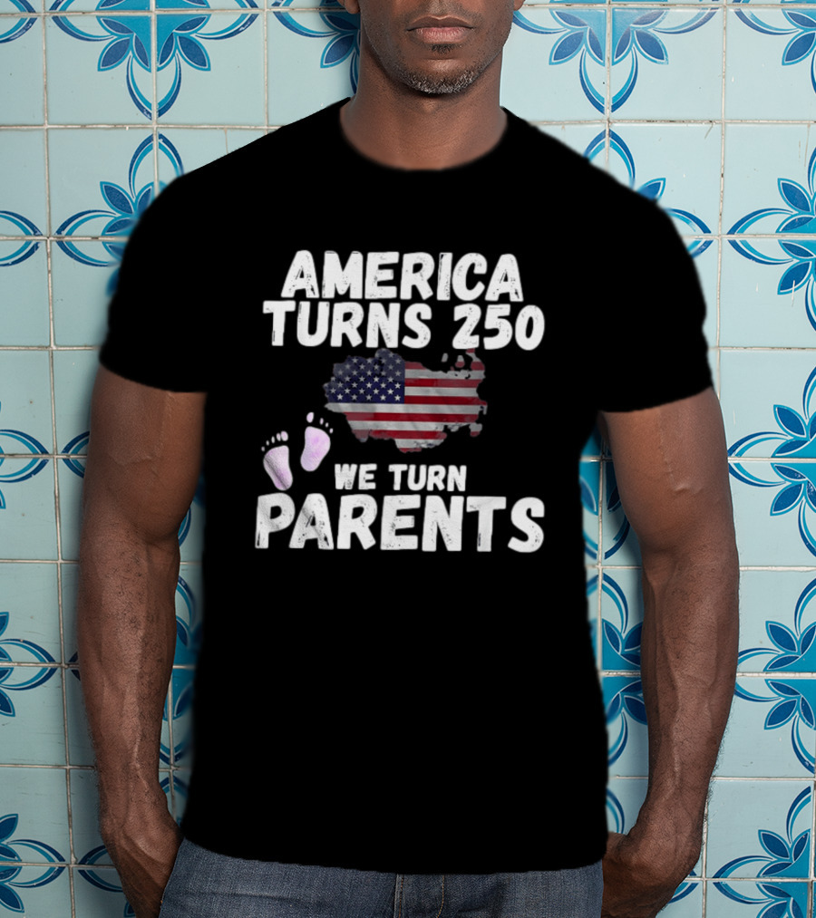 America Turns 250 We Turn Parents USA Flag Baby Footprints T-Shirt