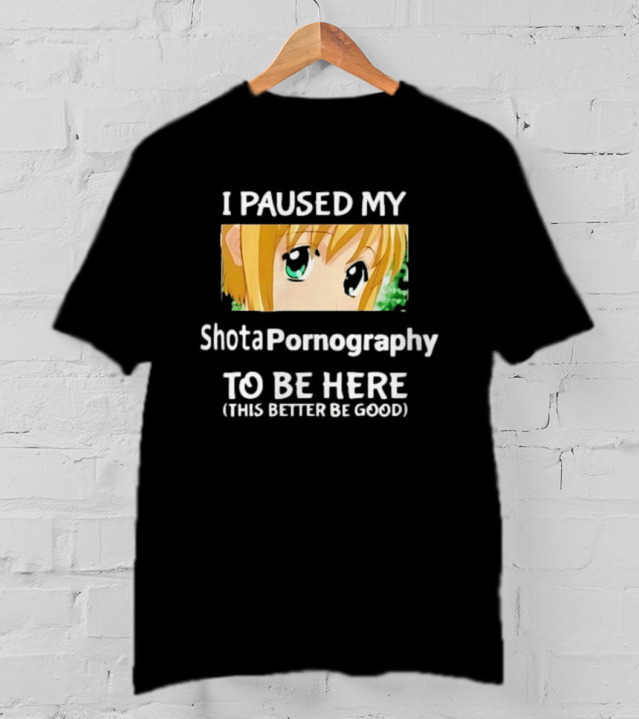 I Paused My Shota Pornography To Be Here Anime Meme T-Shirt