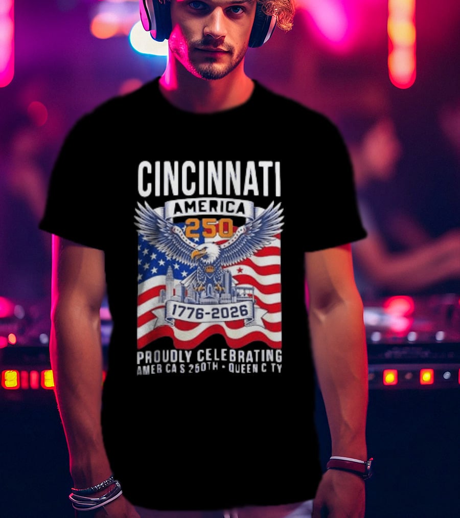 Cincinnati America 250th Anniversary 1776 2026 Proudly Celebrating T-Shirt