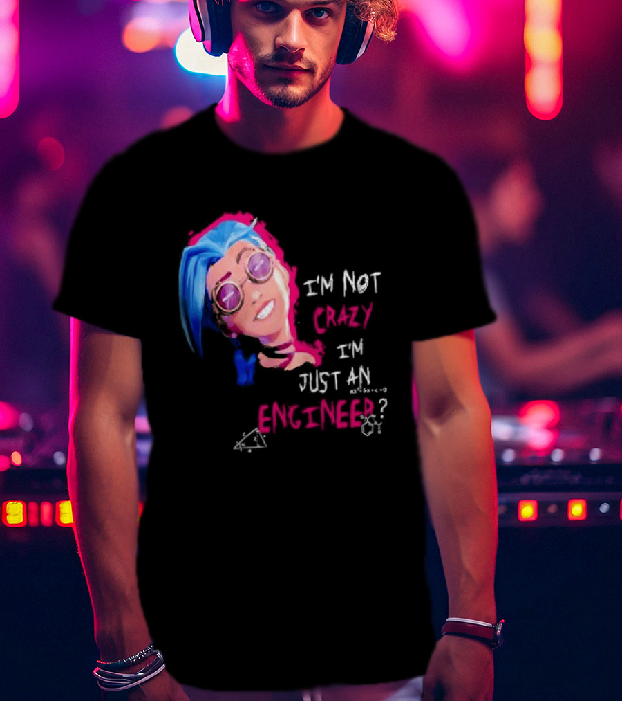 Jinx I'm Not Crazy I'm Just An Engineer T-Shirt