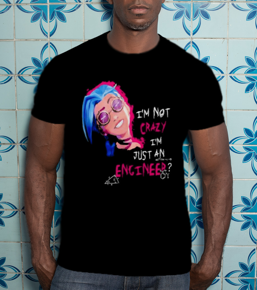 Jinx I'm Not Crazy I'm Just An Engineer T-Shirt