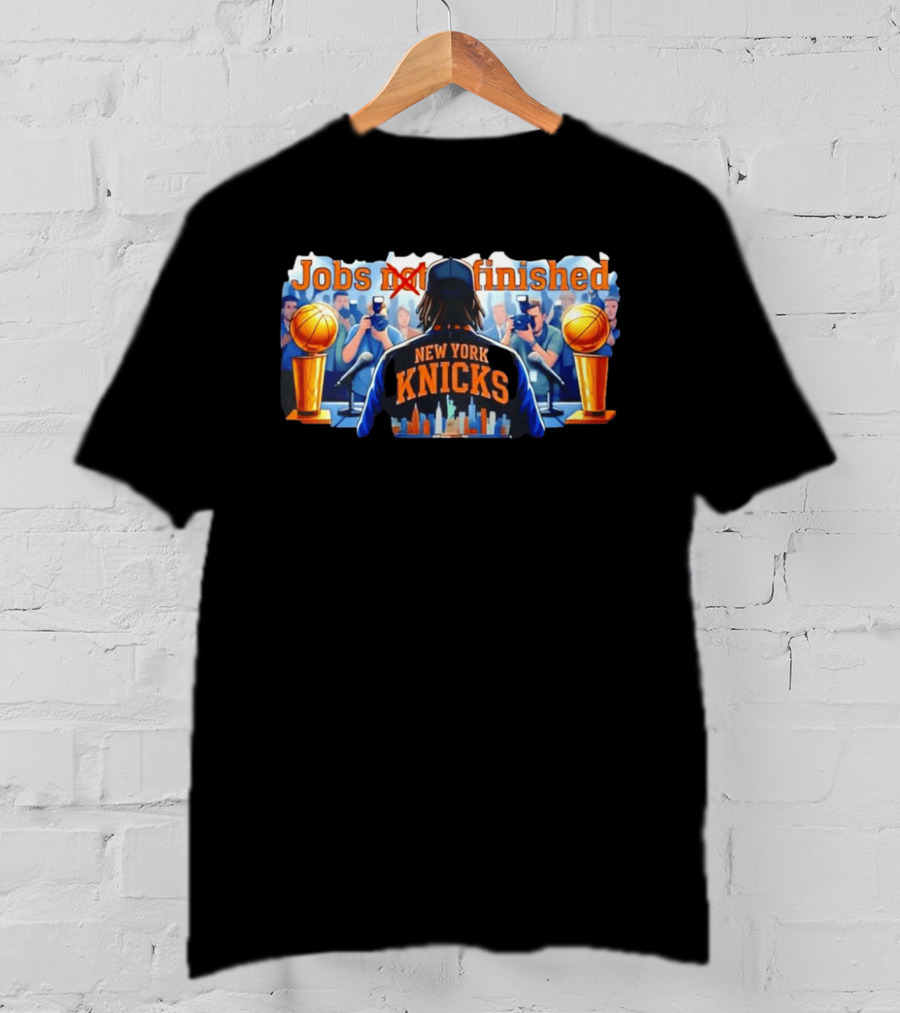 Jobs Not Finished New York Knicks Championship Journey T-Shirt