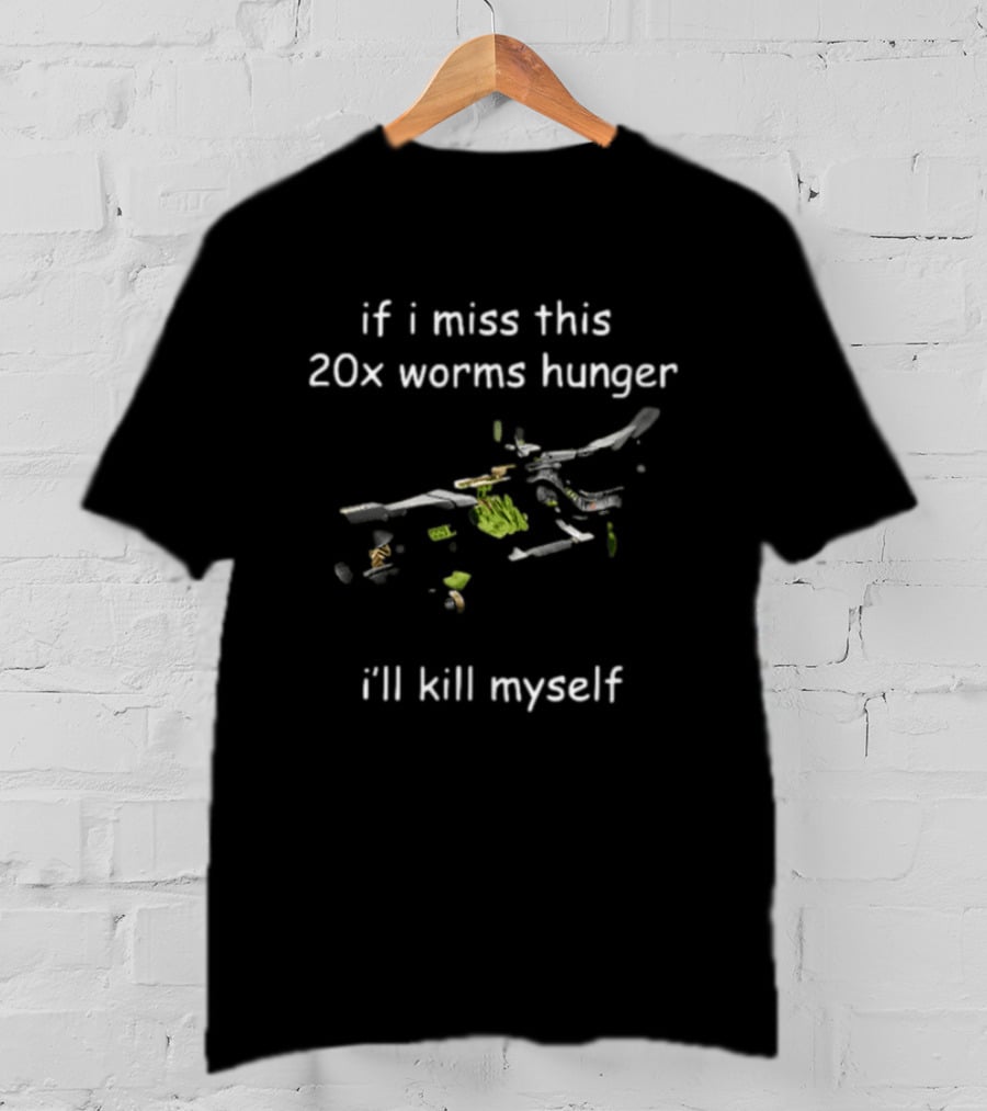 If I Miss This 20x Worms Hunger I'll Kill Myself Gaming Humour T-Shirt