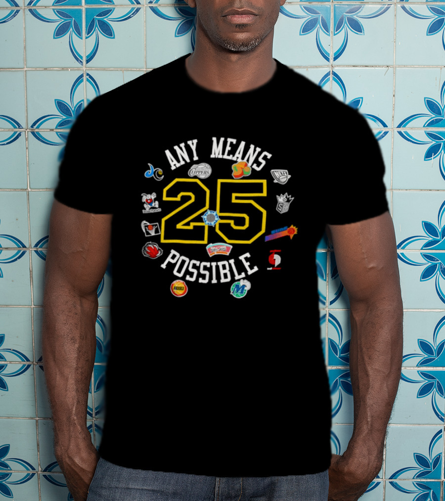 Any Means 25 Possible NBA Team T-Shirt