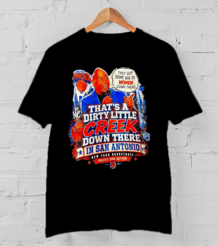 New York Knicks That's A Dirty Little Creek Down There In San Antonio New York Basketball Knicks Fan Edition T-Shirt