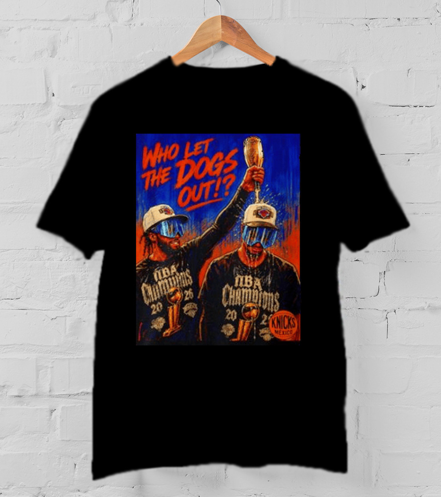 New York Knicks NBA Champions 2020 Who Let The Dogs Out T-Shirt