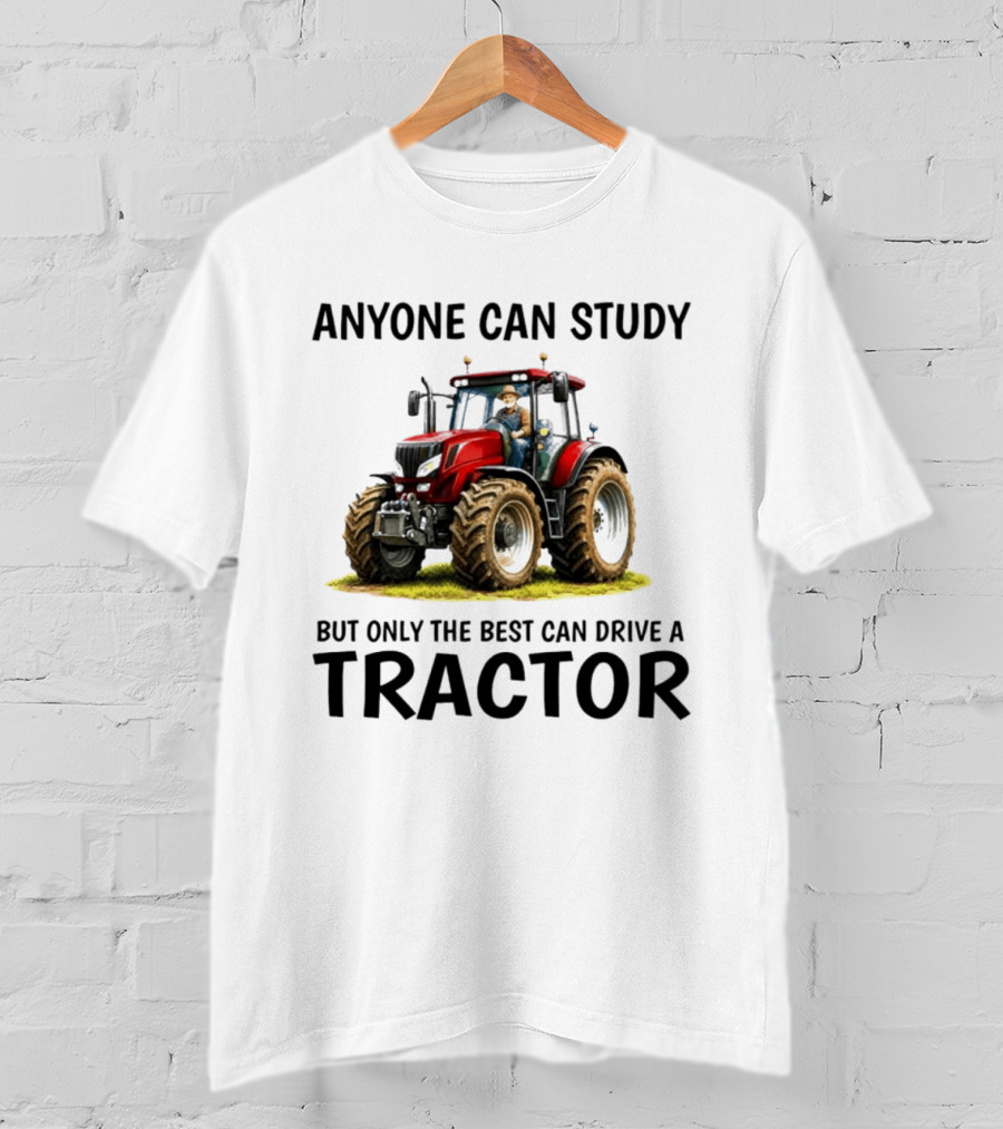 Anyone Can Study But Only The Best Can Drive A Tractor Red Tractor Driver T-Shirt
