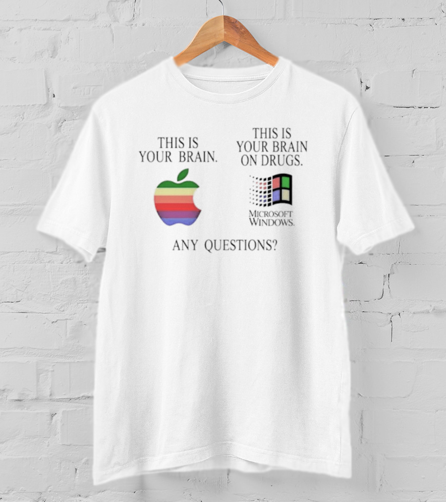 Apple Microsoft Windows This Is Your Brain On Drugs Any Questions T-Shirt