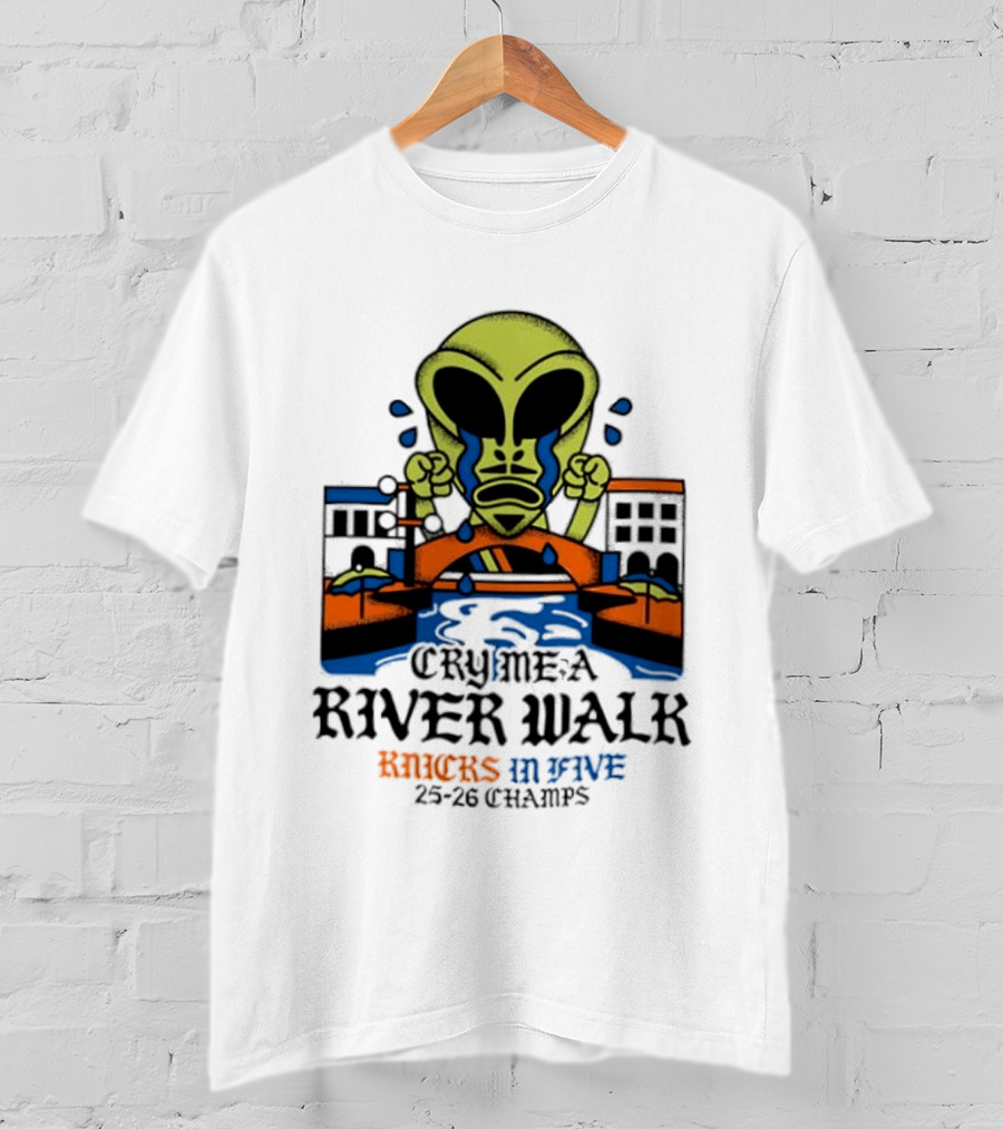 Cry Me A River Walk Knicks In Five 25 26 Champs Alien T-Shirt