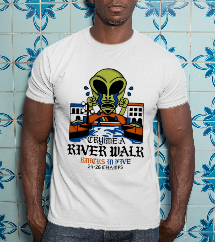 Cry Me A River Walk Knicks In Five 25 26 Champs Alien T-Shirt