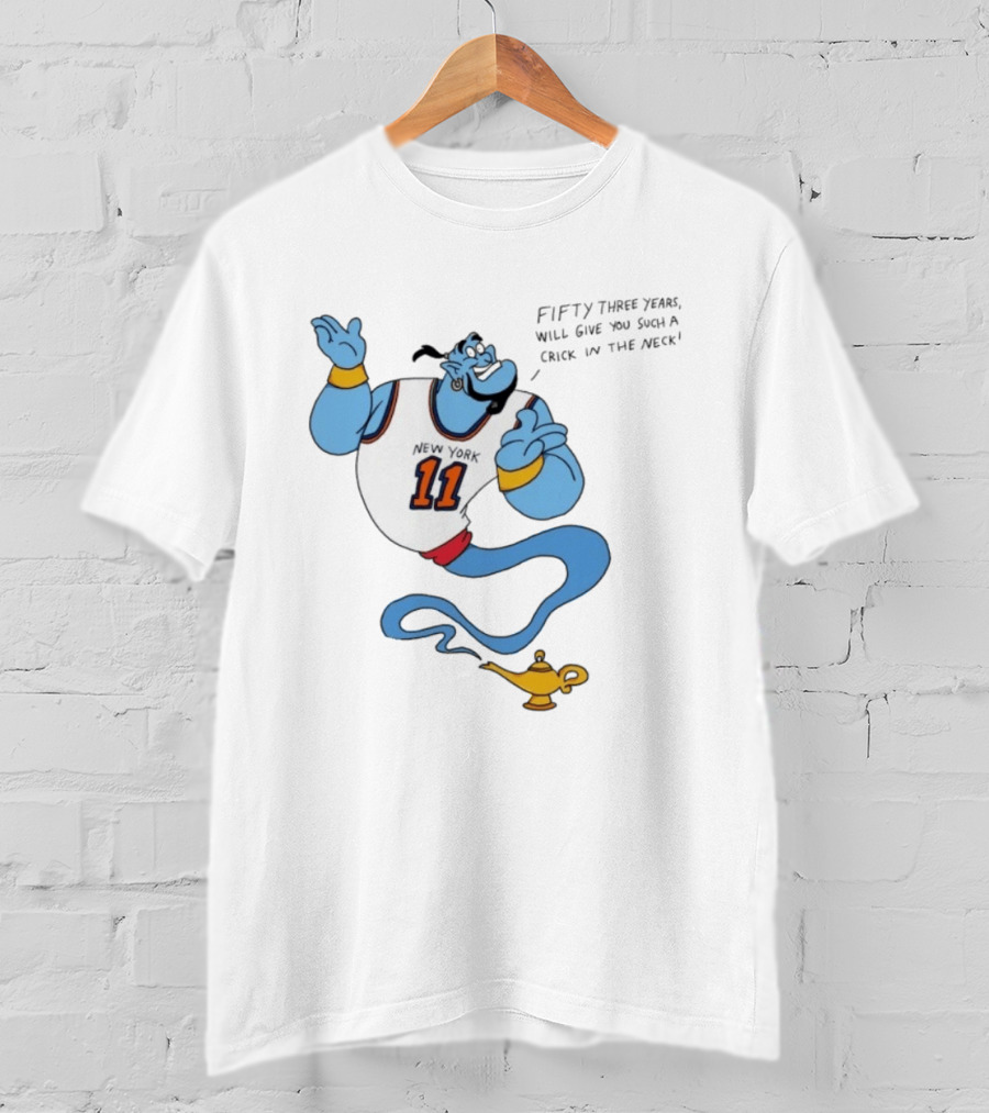 New York 11 Genie Fifty Three Years Will Give You Such A Crick In The Neck T-Shirt