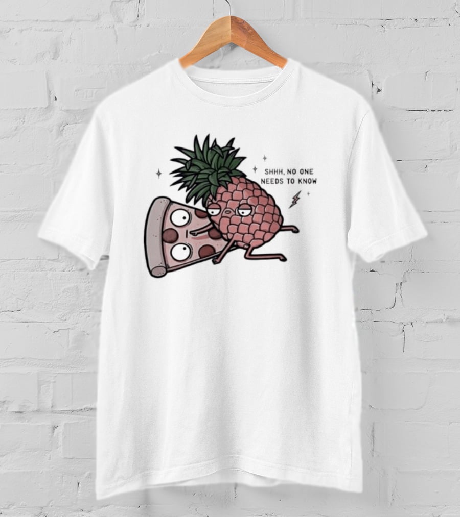 Pineapple And Pizza Shhh No One Needs To Know Food Lovers Humor T-Shirt