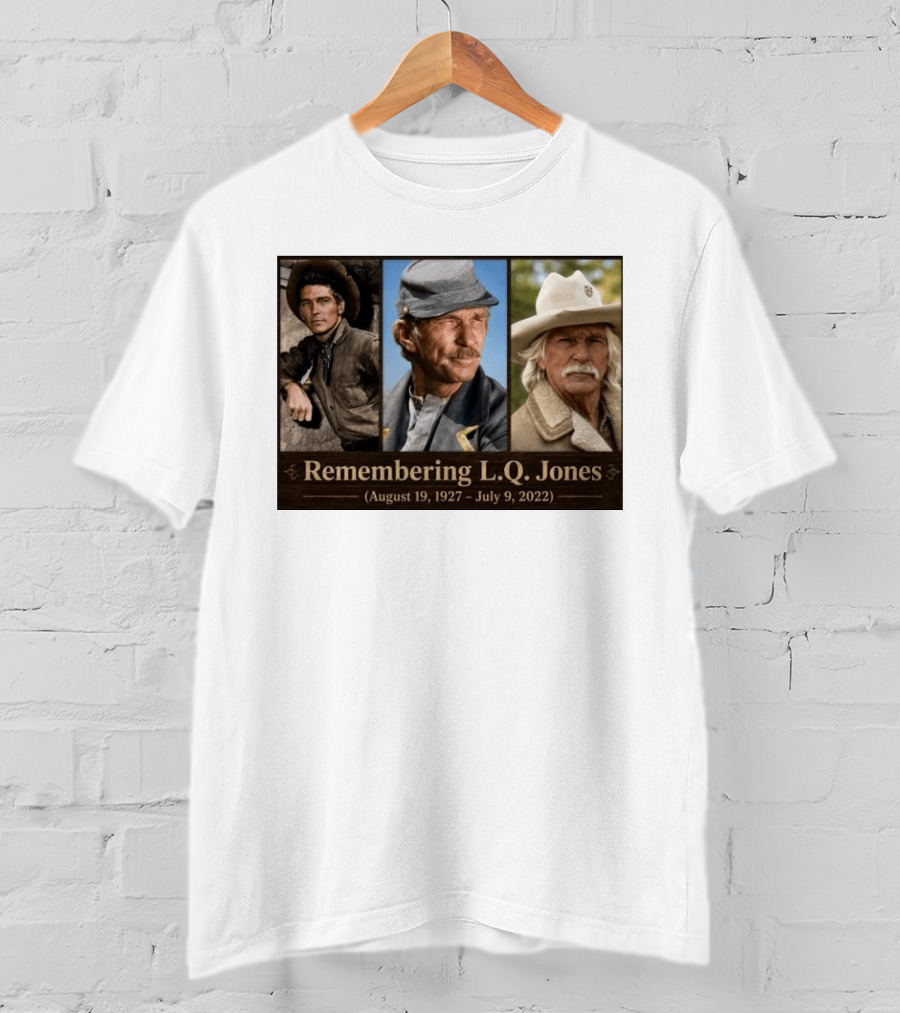 Remembering L.Q. Jones August 19 1927 July 9 2022 Western Legacy And Iconic Roles T-Shirt
