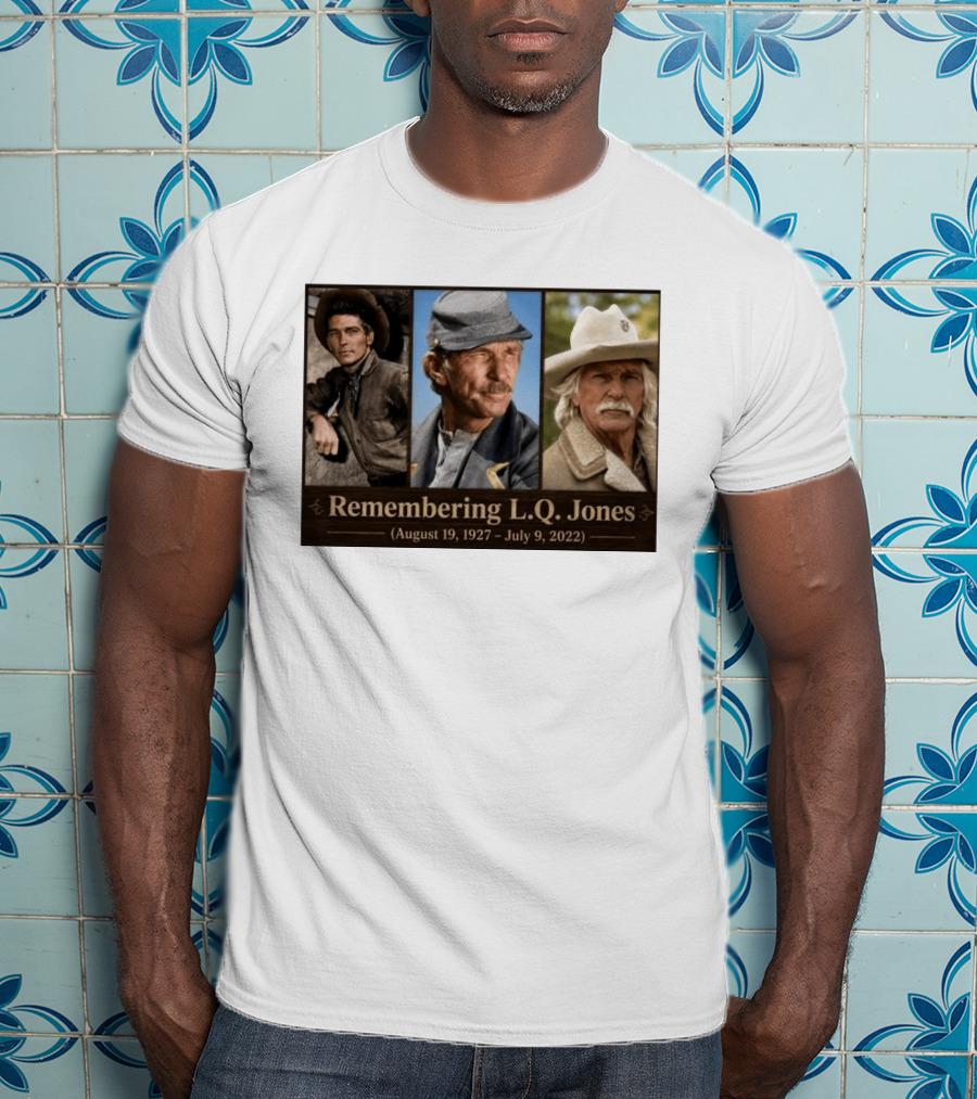 Remembering L.Q. Jones August 19 1927 July 9 2022 Western Legacy And Iconic Roles T-Shirt