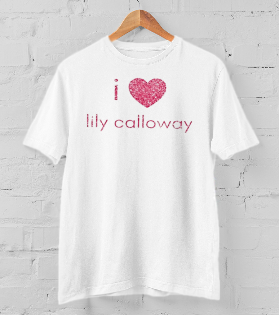 I Heart Lily Calloway Addicted And Calloway Sisters T-Shirt