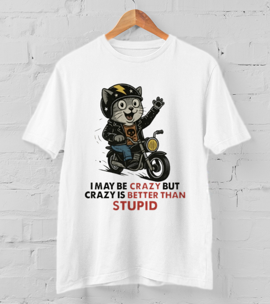 I May Be Crazy But Crazy Is Better Than Stupid Cat Biker Adventure T-Shirt
