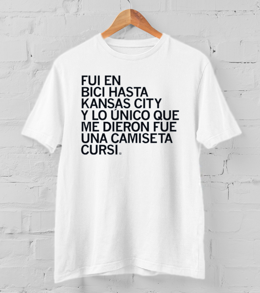 Fui En Bici Hasta Kansas City Y Lo Unico Que Me Dieron Fue Una Camiseta Cursi T-Shirt