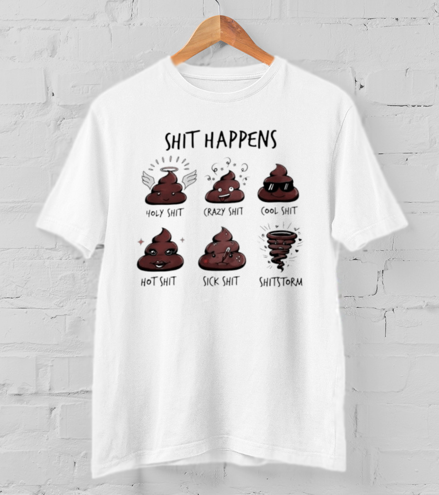 Shit Happens Holy Crazy Cool Hot Sick Shitstorm Humor Pun T-Shirt