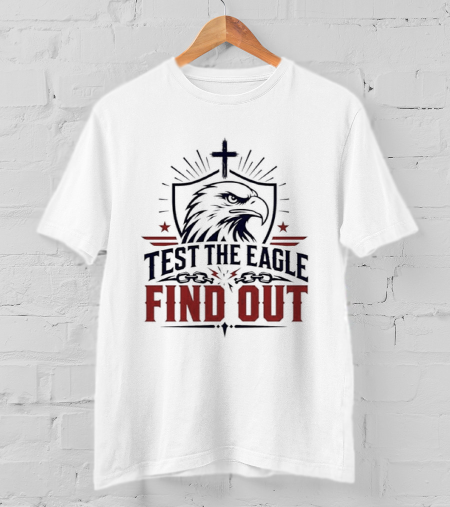 Test The Eagle Find Out Patriotic American Bald Eagle Christian Faith Cross T-Shirt
