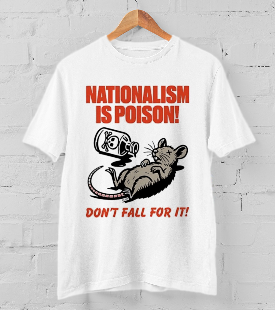 Nationalism Is Poison Don't Fall For It Dead Rat With Poison Bottle T-Shirt