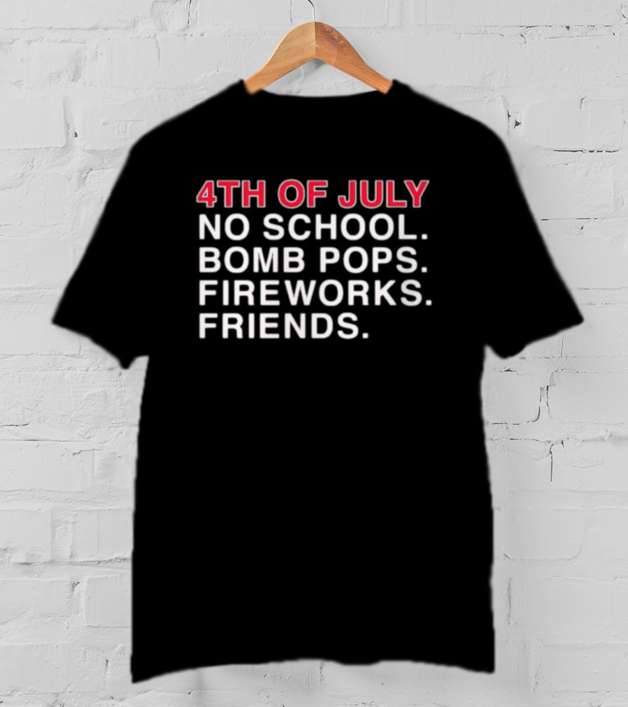 4Th Of July No School Bomb Pops Fireworks Friends T-Shirt