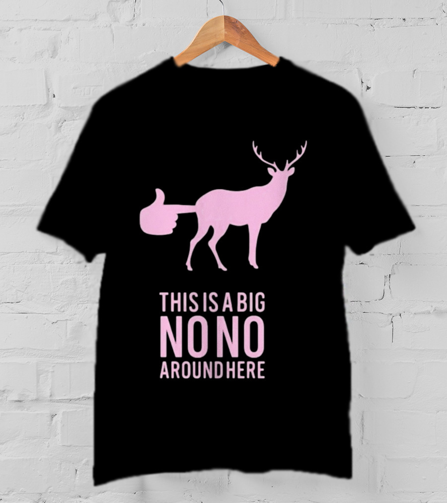 Deer This Is A Big No No Around Here Thumbs Up T-Shirt