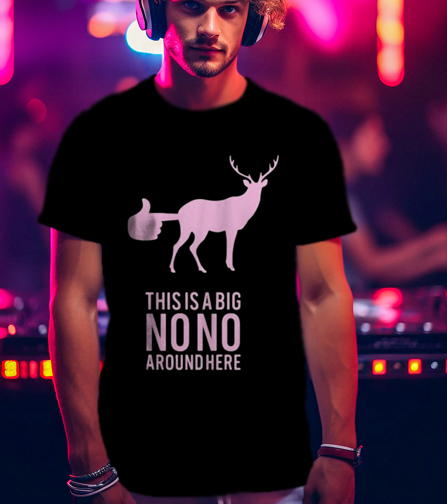 Deer This Is A Big No No Around Here Thumbs Up T-Shirt