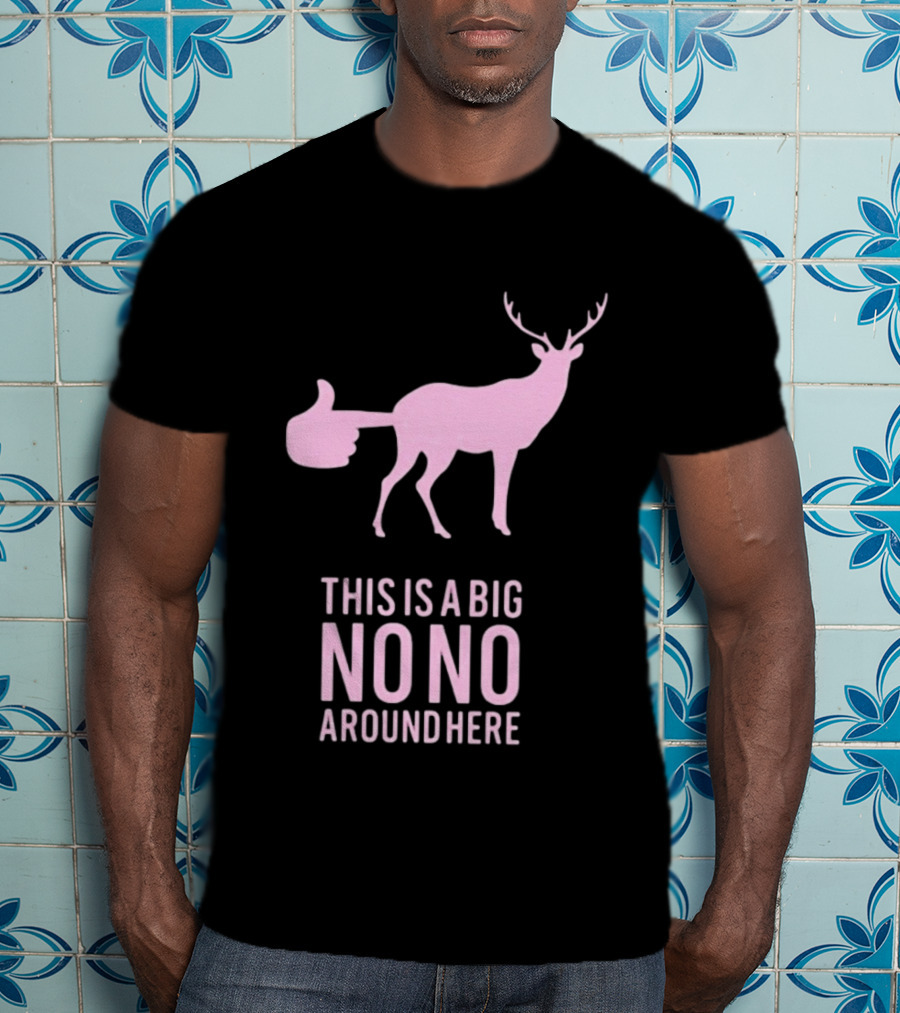 Deer This Is A Big No No Around Here Thumbs Up T-Shirt