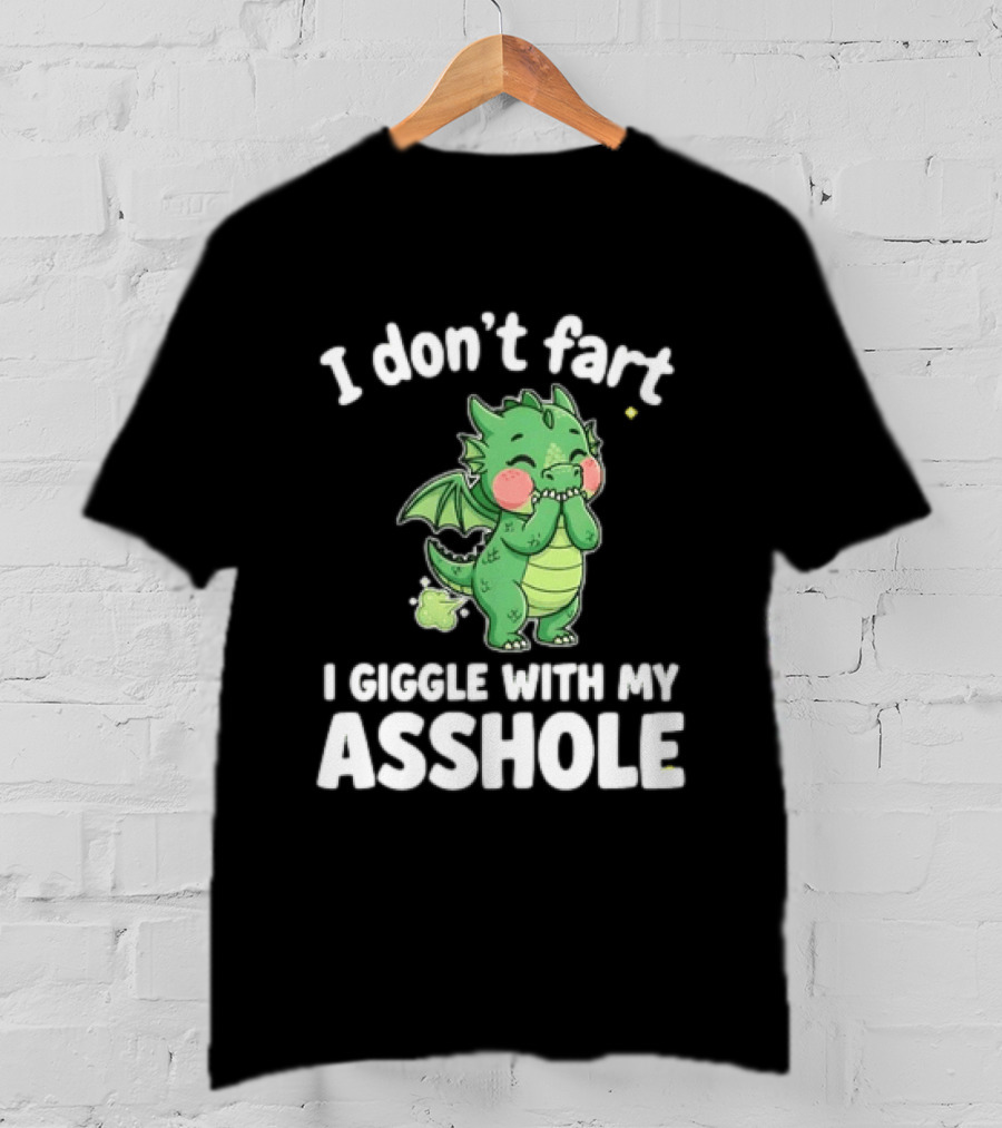 Dragon Humor I Don't Fart I Giggle With My Asshole T-Shirt