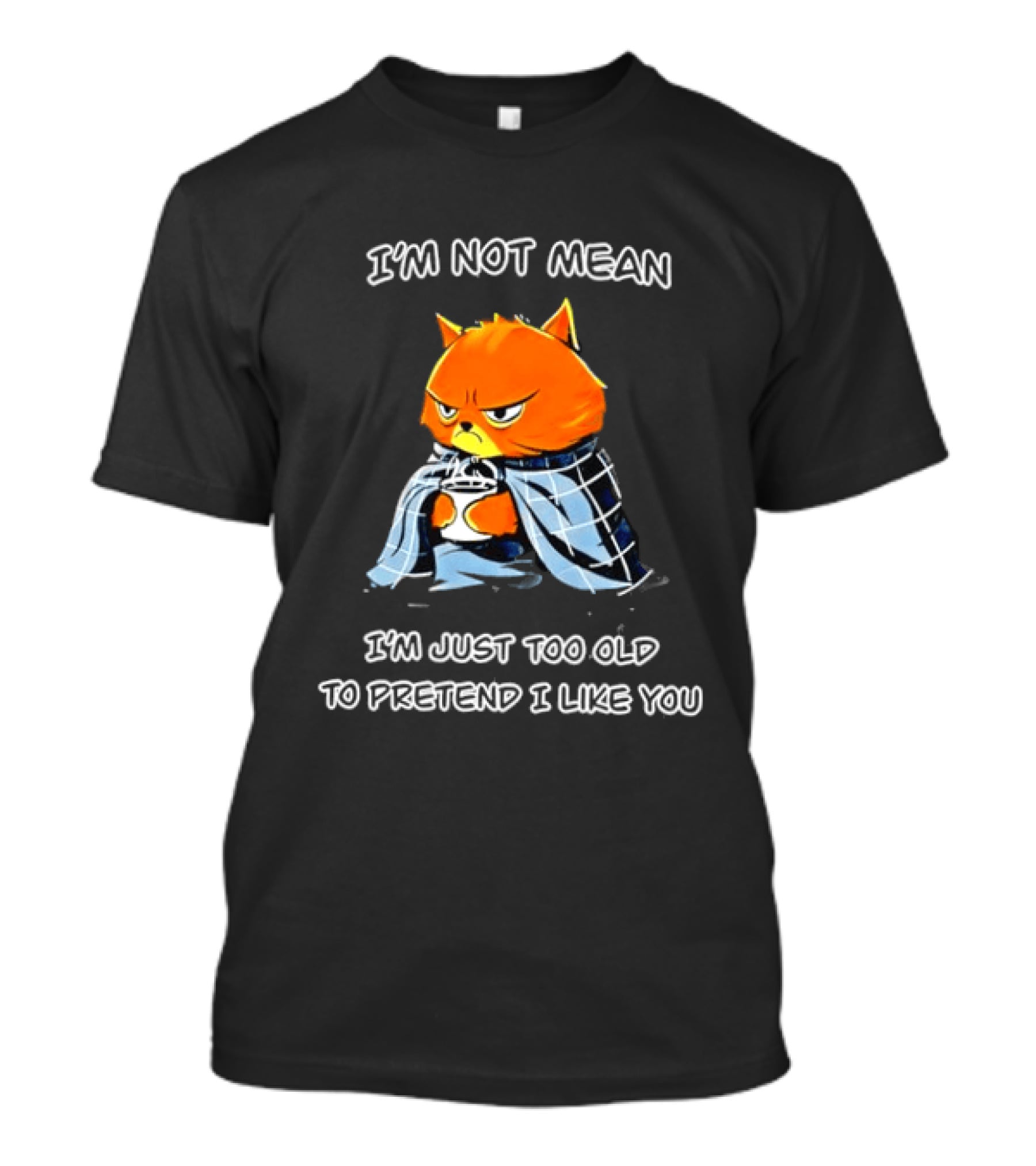 Grumpy Cat Coffee I'm Not Mean I'm Just Too Old To Pretend I Like You T-Shirt