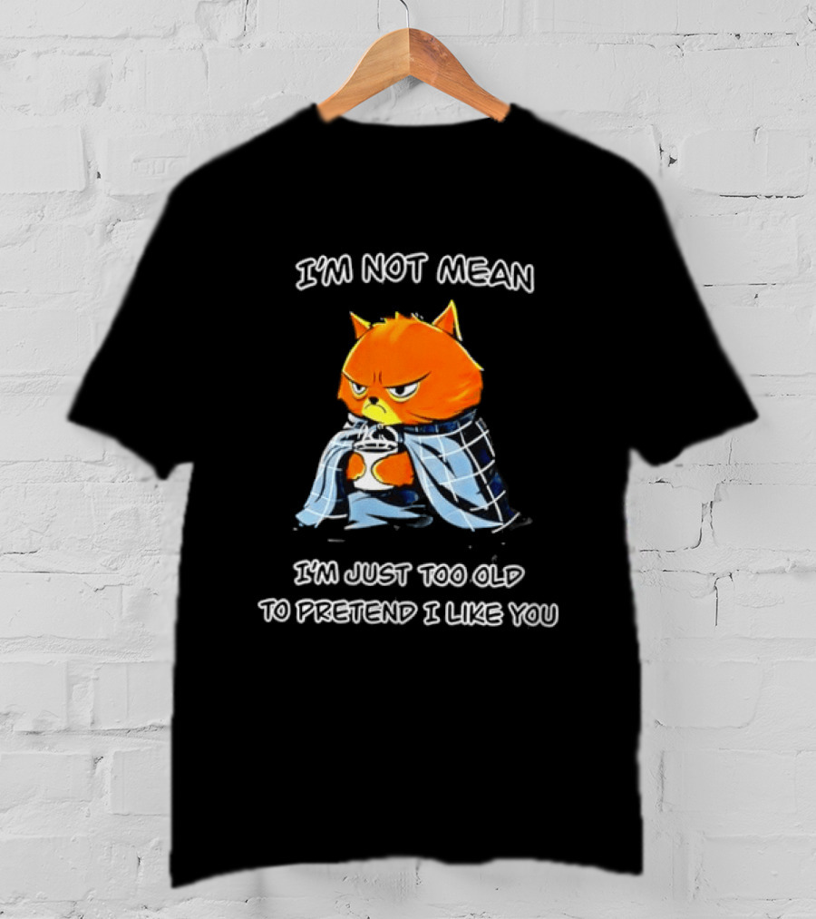 Grumpy Cat Coffee I'm Not Mean I'm Just Too Old To Pretend I Like You T-Shirt
