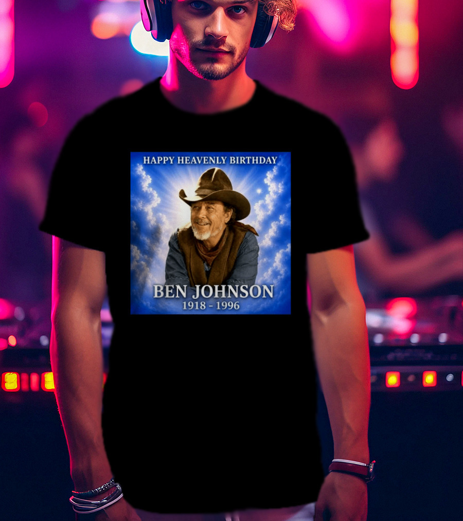 Happy Heavenly Birthday Ben Johnson 1918 1996 Cowboy T-Shirt