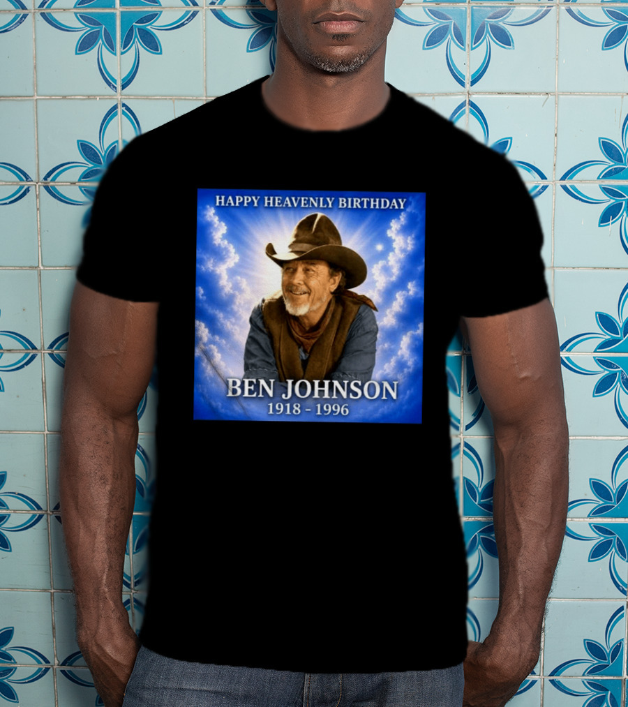 Happy Heavenly Birthday Ben Johnson 1918 1996 Cowboy T-Shirt