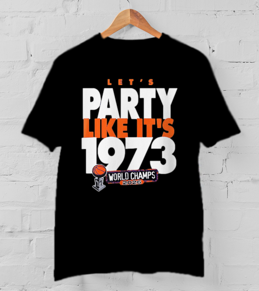 New York Knicks NBA Let's Party Like It's 1973 World Champs 2026 Basketball T-Shirt