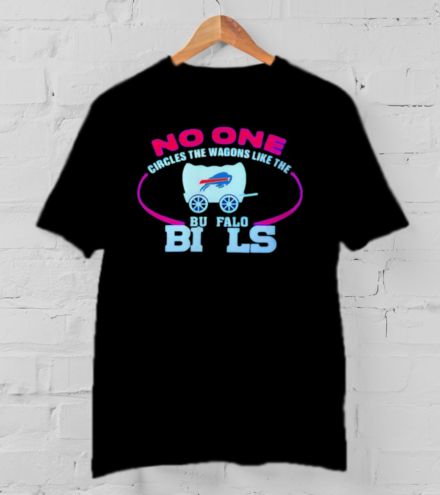 No One Circles The Wagons Like The Buffalo Bills T-Shirt
