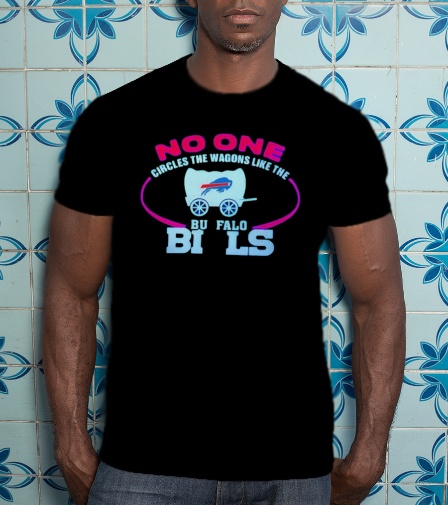 No One Circles The Wagons Like The Buffalo Bills T-Shirt