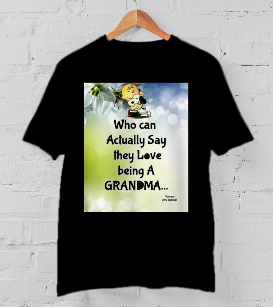 Snoopy Hug Charlie Brown Who Can Actually Say They Love Being A Grandma You Are Very Special T-Shirt