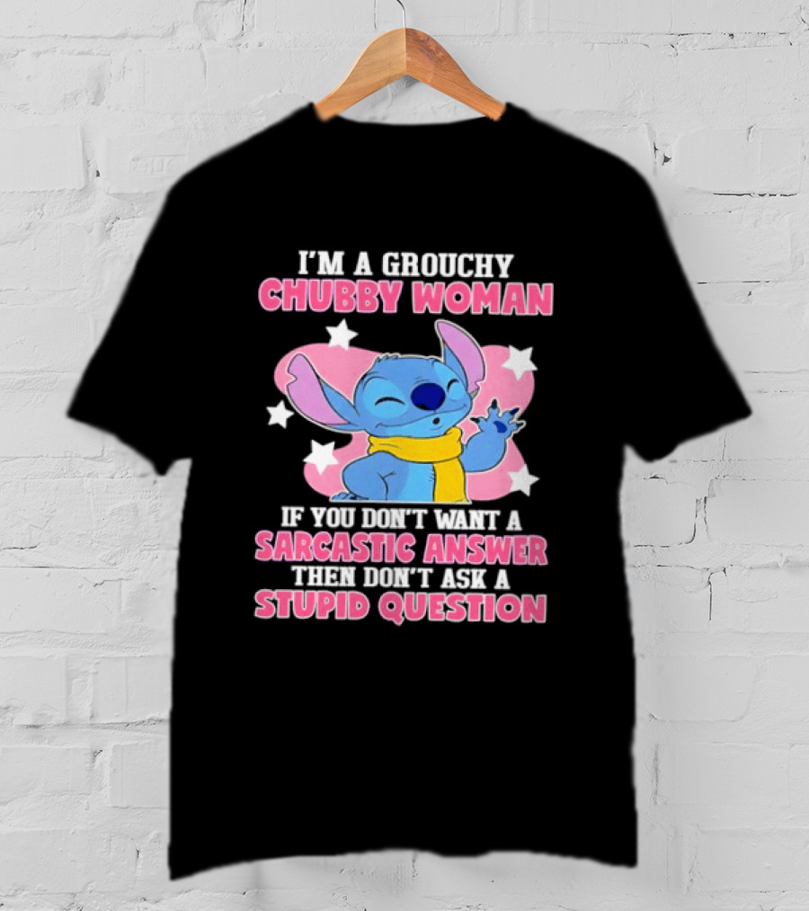 I'm A Grouchy Chubby Woman Stitch Sarcastic Answer Don't Ask Stupid Question T-Shirt