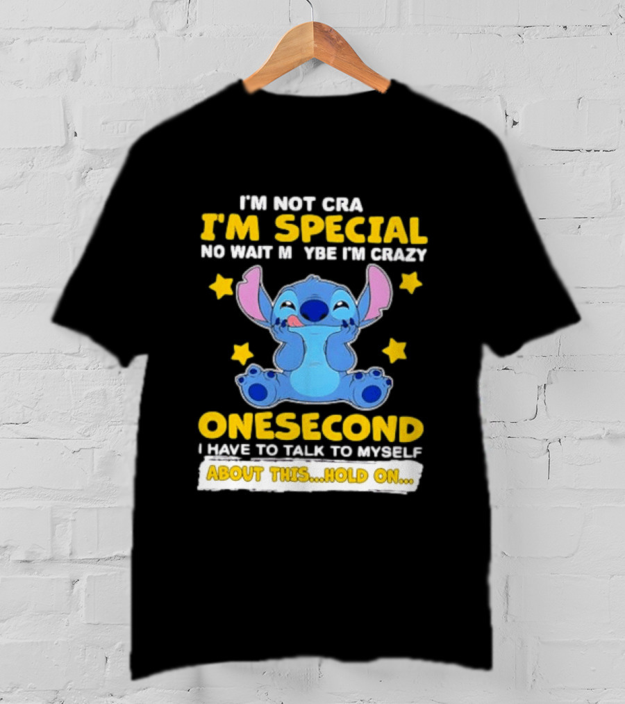 Stitch I'm Not Crazy I'm Special No Wait Maybe Crazy Onesecond Lilo And Stitch T-Shirt